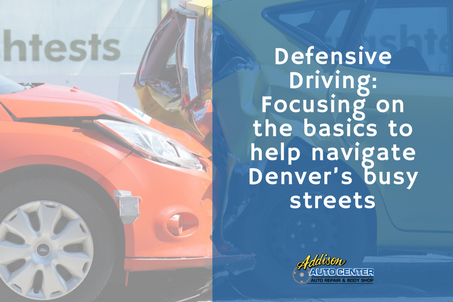 Addison - Blog - Defensive Driving- Focusing on the basics to help navigate Denver’s busy streets.png
